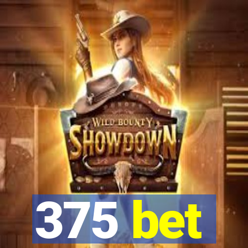 375 bet